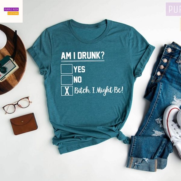 Am I Drunk, Womens Drinking Shirt, Drinking Shirt, Girls Trip Shirt, Girls Weekend, Funny Drinking, Day Drinking Shirt, Gift for Her, Funny