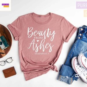 Beauty From Ashes Shirt, Jesus Shirt, Christian Shirts, Christian Shirts For Women, Religion Shirt, Religious, Faith Shirt, Grace, Isaiah