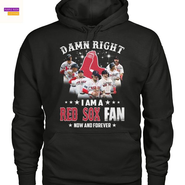 Damn Right I Am A Boston Red Sox Fan Now And Forever Unisex T-Shirt