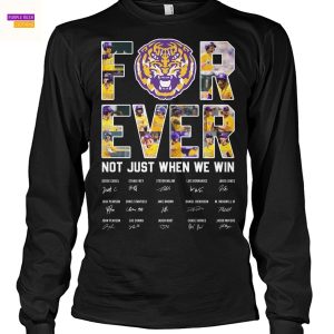LSU Tigers Forever Not Just When We Win Signature Unisex T-Shirt