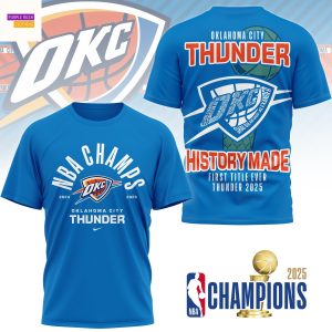 Oklahoma City Thunder History Made First Title Ever Thunder 2025 3D T-Shirt