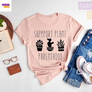 Support Plant Parenthood Shirt, Plant Shirt, Plant Parenthood Shirt, Plant Based Shirt, Plant lover Gift, Plant Mom Shirt, Graphic Plant Tee