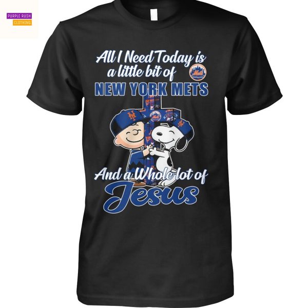 All I Need Today Is A Little Bit Of New York Mets And A Whole Lot Of Jesus Unisex T-Shirt