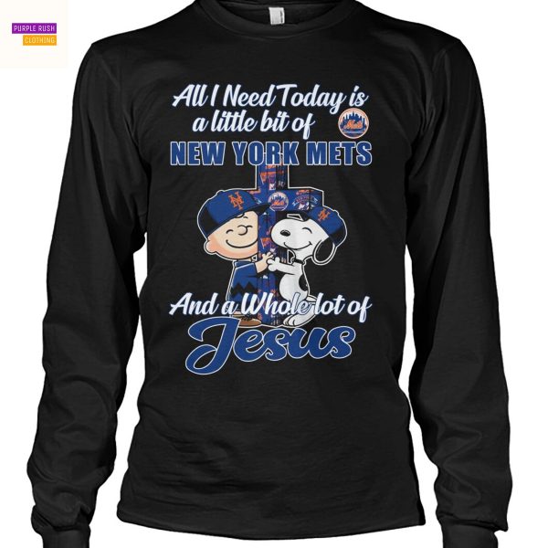 All I Need Today Is A Little Bit Of New York Mets And A Whole Lot Of Jesus Unisex T-Shirt
