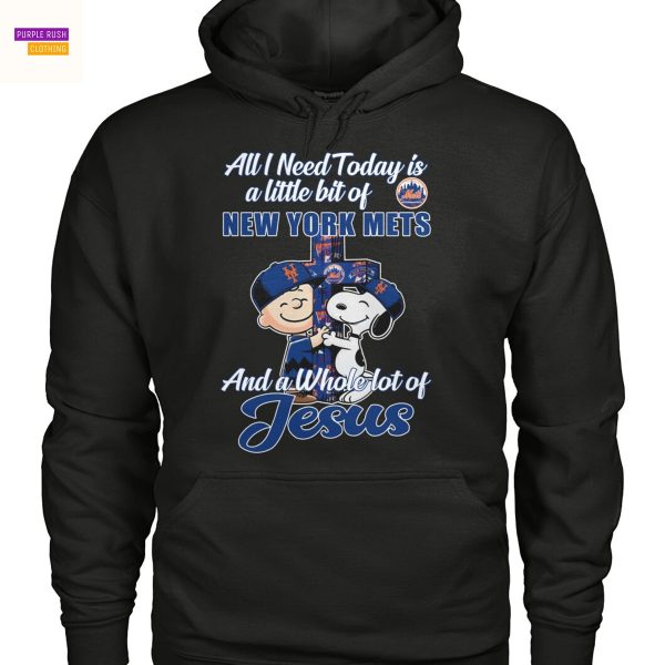 All I Need Today Is A Little Bit Of New York Mets And A Whole Lot Of Jesus Unisex T-Shirt