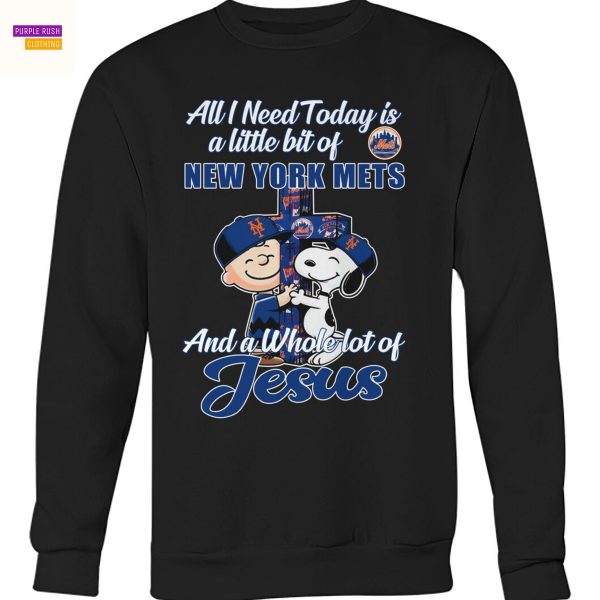 All I Need Today Is A Little Bit Of New York Mets And A Whole Lot Of Jesus Unisex T-Shirt