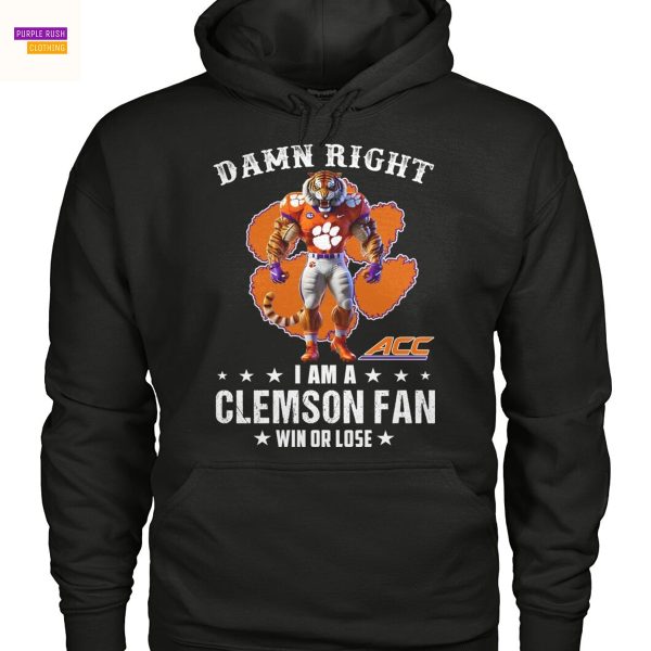 Damn Right I Am A Clemson Tigers Fan Win Or Lose Unisex T-Shirt