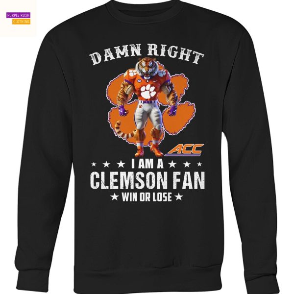 Damn Right I Am A Clemson Tigers Fan Win Or Lose Unisex T-Shirt