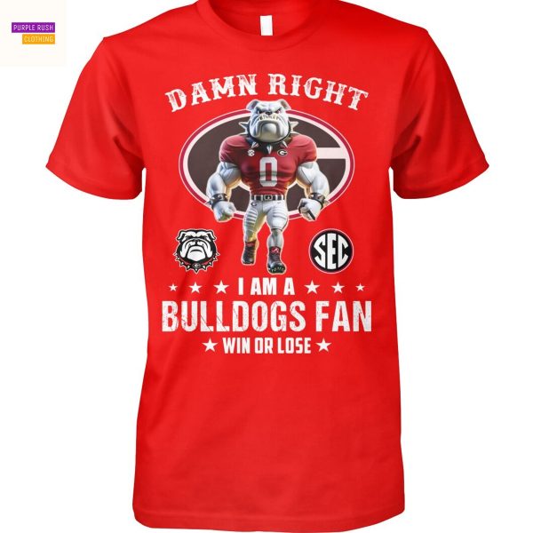 Damn Right I Am A Georgia Bulldogs Fan Win Or Lose Unisex T-Shirt