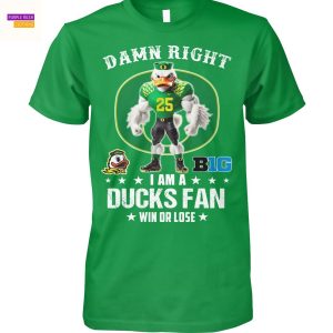Damn Right I Am A Oregon Duck Fan Win Or Lose Unisex T-Shirt