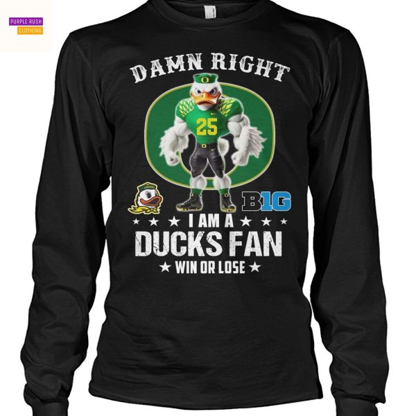 Damn Right I Am A Oregon Duck Fan Win Or Lose Unisex T-Shirt
