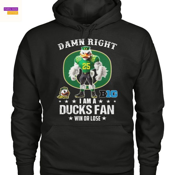Damn Right I Am A Oregon Duck Fan Win Or Lose Unisex T-Shirt