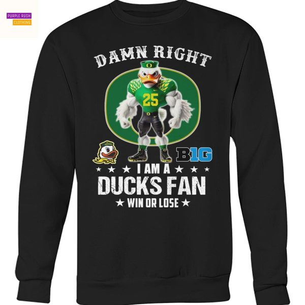 Damn Right I Am A Oregon Duck Fan Win Or Lose Unisex T-Shirt