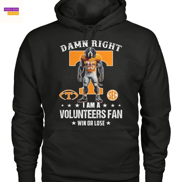 Damn Right I Am A Tennessee Volunteers Fan Win Or Lose Unisex T-Shirt