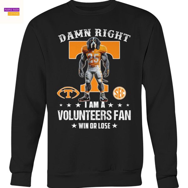 Damn Right I Am A Tennessee Volunteers Fan Win Or Lose Unisex T-Shirt