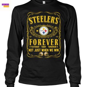 Pittsburgh Steelers Forever Yesterday – Today – Tomorrow Not Just When We Win Unisex T-Shirt