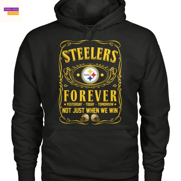 Pittsburgh Steelers Forever Yesterday – Today – Tomorrow Not Just When We Win Unisex T-Shirt