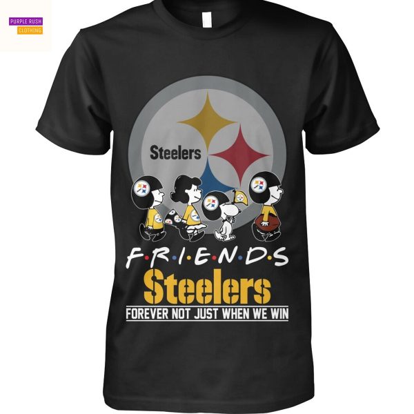 Pittsburgh Steelers Friends Forever Not Just When We Win Unisex T-Shirt