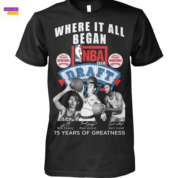 Where It All Began NBA 1950 Draft Bob Cousy – Paul Arizin – Earl Lloys Signature 75 Years Of Greatness Unisex T-Shirt