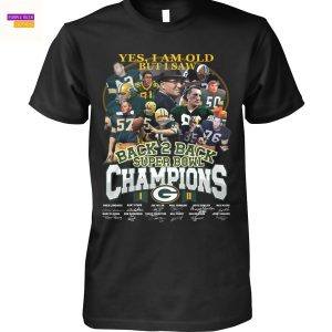Yes I Am Old But I Saw Back 2 Back Super Bowl Champions Green Bay Packers Signature Unisex T-Shirt