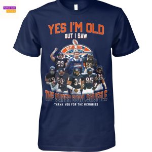 Yes Im Old But I Saw The Super Bowl Shuffle Chicago Bears Signature Thank You For The Memories Unisex T-Shirt